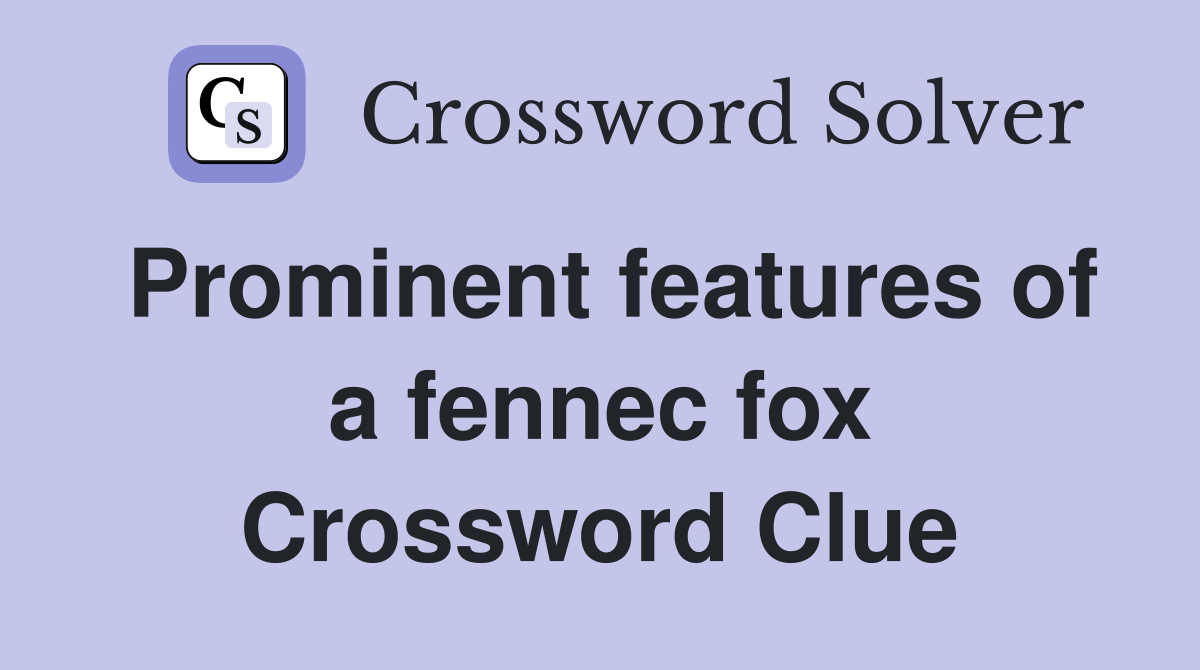 Prominent features of a fennec fox - Crossword Clue Answers - Crossword